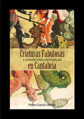CRIATURAS FABULOSAS Y DONDE ENCONTRARLAS EN CANTABRIA | Gomez Garcia,pedro | 9788416455256 (Estvdio)