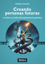 CREANDO PERSONAS FUTURAS | ANOMALY, JONATAN | TEELL TODO ESTA EN LOS LIBROS | 9788416511884