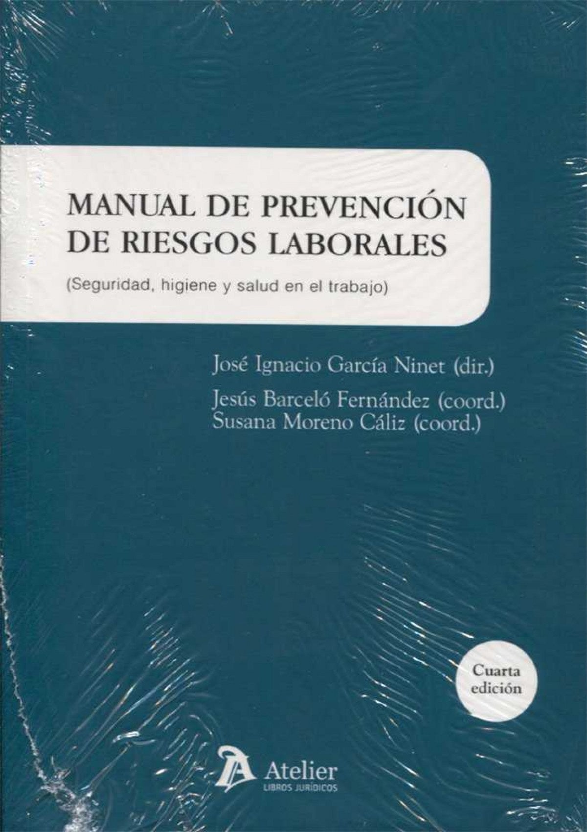 Manual de prevención de riesgos laborales : seguridad, higiene y salud en el trabajo: 4ª edicion