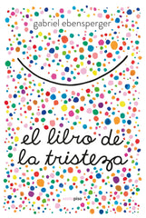 LIBRO DE LA TRISTEZA,EL | EBENSPERGER,GABRIEL | SEXTO PISO | 9788416677894
