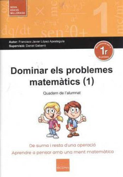 Dominar els problemes matemàtics (1): De suma i resta d'una operacioó. Lopez Apesteguia, F. Javier (Boira Editorial Formació i Serveis) 9788416680221