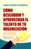 COMO DESCUBRIR Y APROVECHAR EL TALENTO DE TU ORGANIZACION | CUBEIRO,JUAN CARLOS | ALMUZARA | 9788416750580