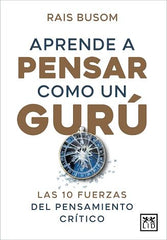 APRENDER A PENSAR COMO UN GURU | BUSOM,RAIS | LID EDITORIAL | 9788416750849