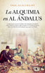 ALQUIMIA EN AL ANDALUS,LA I Alcala Malave,Angel I Almuzara I 9788416776313