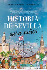 HISTORIA DE SEVILLA PARA NIÑOS | Huesa Andrade, Francisco/reyes Dominguez | 9788416776689 (Almuzara)
