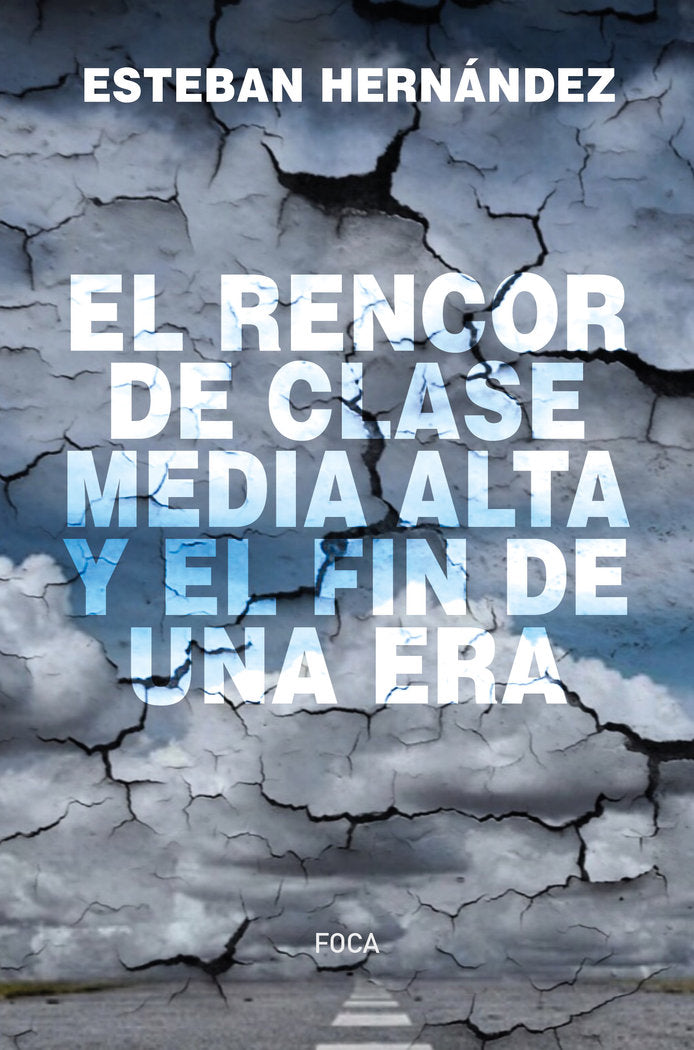 EL RENCOR DE CLASE MEDIA ALTA Y EL FIN DE UNA ERA I Hernández Jiménez, Esteban I Foca Ediciones y Distribuciones Generales S.L. I 9788416842810 Imagen principal del producto