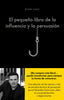 PEQUEÑO LIBRO DE LA INFLUENCIA Y LA PERSUASIONEL - 9788416928330