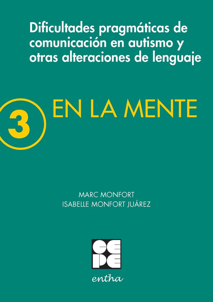 EN LA MENTE 3. DIFICULTADES PRAGMÁTICAS DE COMUNICACIÓN EN AUTISMO Y OTRAS ALTERACIONES DEL LENGUAJE. I Monfort, Marc;Monfort Juárez, Isabelle I Ciencias de la Educación Preescolar y Especial I 9788416941650 Imagen principal del producto