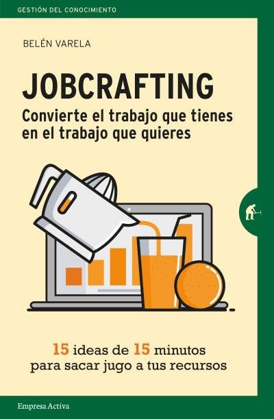 JOBCRAFTING CONVIERTE EL TRABAJO QUE TIENES EN EL TRABAJO Q - 9788416997046