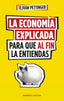 LA ECONOMIA EXPLICADA PARA QUE AL FIN LA ENTIENDAS - 9788416997930