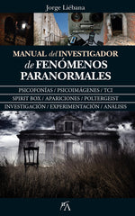 MANUAL DEL INVESTIGADOR DE FENOMENOS PARANORMALES I Liebana Peña,Javier I Arcopress I 9788417057428