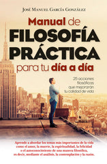 MANUAL DE FILOSOFIA PRACTICA PARA TU DIA A DIA - 9788417057619