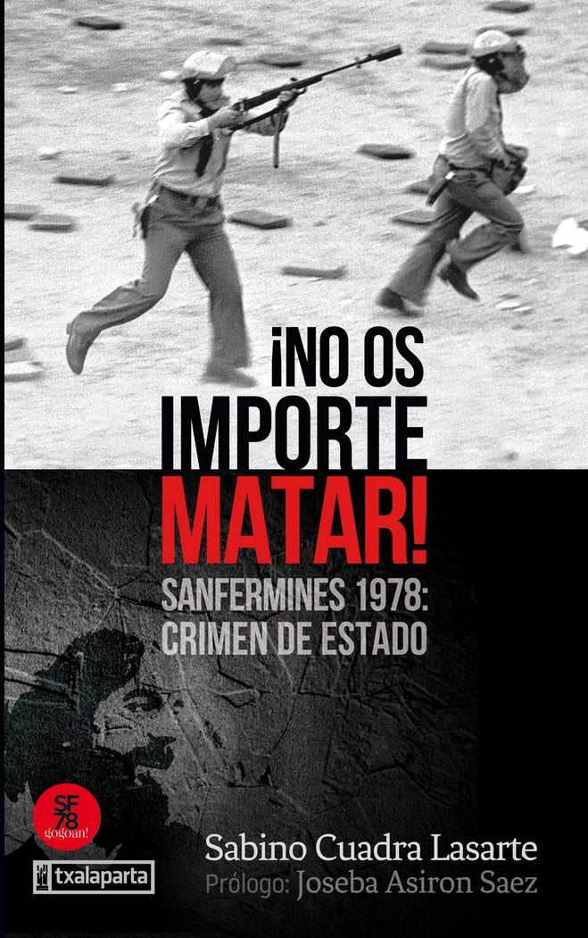 NO OS IMPORTE MATAR SANFERMINES 1978 CRIMEN DE ESTADO | CUADRA LASARTE,SABINO | TXALAPARTA | 9788417065928