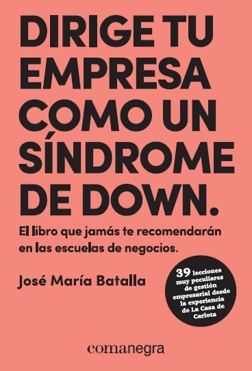 DIRIGE TU EMPRESA COMO UN SINDOME DE DOWN | BATALLA ESCRIVA,JOSE MARIA | COMANEGRA | 9788417188429 Imagen principal del producto