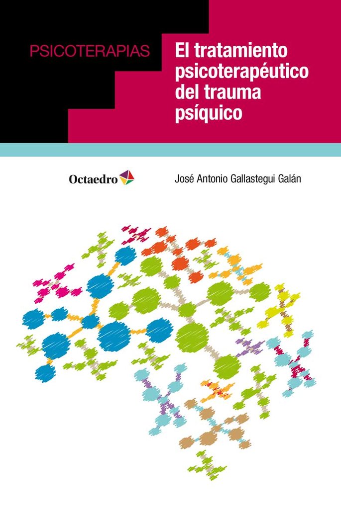 TRATAMIENTO PSICOTERAPEUTICO DEL TRAUMA PSIQUICO,EL | GALLASTEGUI GALAN,JOSE ANTONIO | OCTAEDRO | 9788417219642