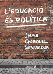 L'EDUCACIO ES POLITICA | CARBONELL SEBARROJA, JAUME | OCTAEDRO | 9788417219697