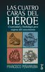 CUATRO CARAS DEL HEROE,LAS | PEÑARRUBIA, FRANCISCO | ARZALIA EDICIONES | 9788417241865