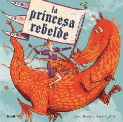 LA PRINCESA REBELDE (2019) I Kemp, Anna I BLUME (Naturart) I 9788417254971