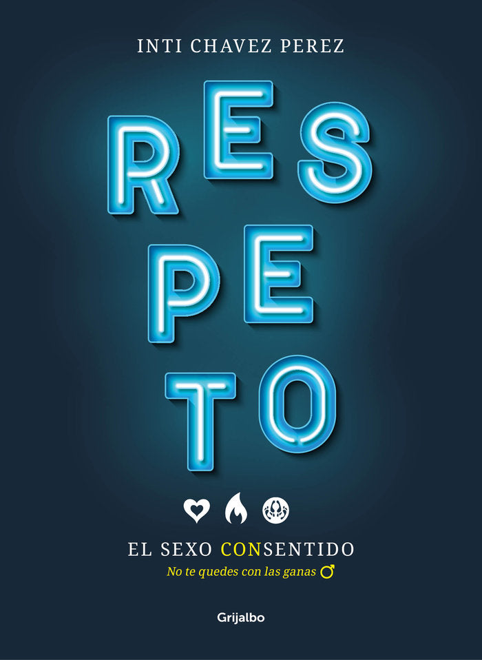 RESPETO EL SEXO CON SENTIDO | CHAVEZ PEREZ,INTI | GRIJALBO | 9788417338510 Imagen principal del producto