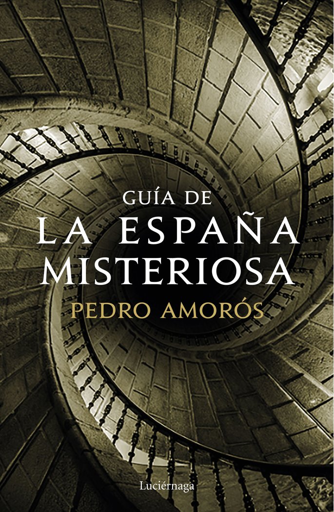 GUIA DE LA ESPAÑA MISTERIOSA I Pedro Amoros Sogorb I Luciernaga I 9788417371371