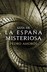 GUIA DE LA ESPAÑA MISTERIOSA I Pedro Amoros Sogorb I Luciernaga I 9788417371371