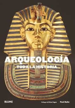 ARQUEOLOGÍA. TODA LA HISTORIA I Bahn, Paul G.;Fagan, Brian M. I BLUME (Naturart) I 9788417492632 Imagen principal del producto