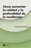 COMO AUMENTAR LA CALIDAD Y LA PROFUNDIDAD DE LA MEDITACION - 9788417528225