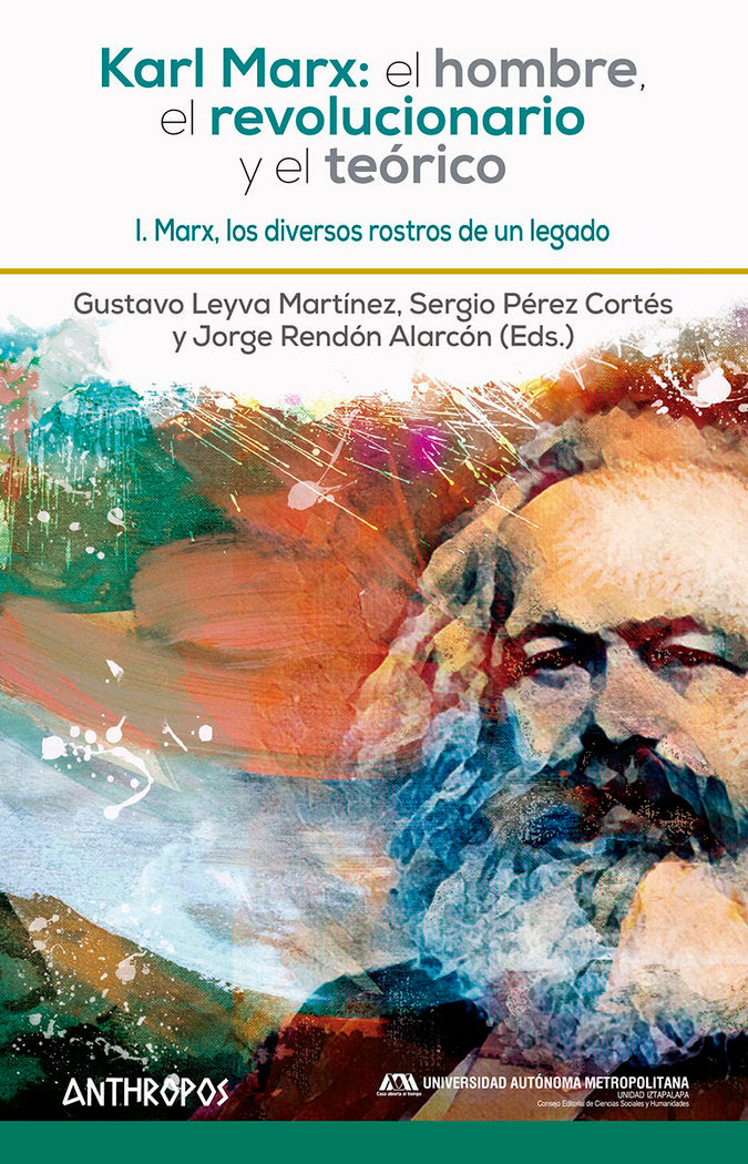 KARL MARX EL HOMBRE EL REVOLUCIONARIO Y EL TEORICO I | GUSTAVO LEYVA,SERGIO PEREZ CORTES | ANTHROPOS EDITORIAL | 9788417556433