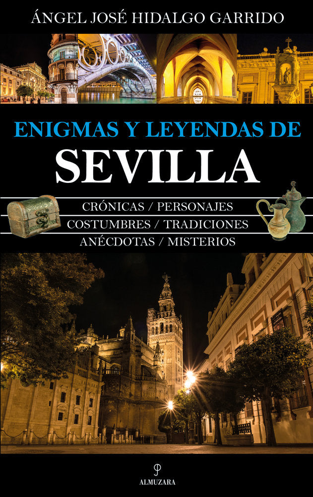 ENIGMAS Y LEYENDAS DE SEVILLA I Hidalgo Garrido,Angel Jose I Almuzara I 9788417558758