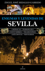 ENIGMAS Y LEYENDAS DE SEVILLA I Hidalgo Garrido,Angel Jose I Almuzara I 9788417558758