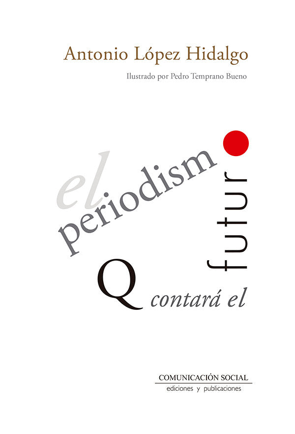 PERIODISMO QUE CONTARA EL FUTURO,EL | LOPEZ HIDALGO, ANTONIO | COMUNICACION SOCIAL EDICIONES | 9788417600013 Imagen principal del producto