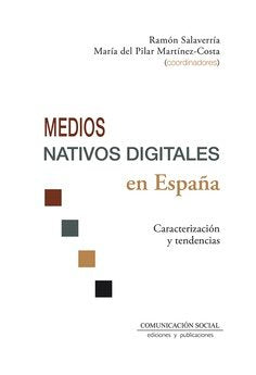 MEDIOS NATIVOS DIGITALES EN ESPAÑA | SALAVERRIA ALIAGA, RAMON/MARTINEZ COSTA, | COMUNICACION SOCIAL EDICIONES | 9788417600600