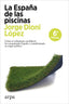 ESPAÑA DE LAS PISCINAS,LA | DIONI LOPEZ,JORGE | ARPA EDITORES | 9788417623951