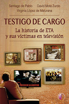 TESTIGO DE CARGO LA HISTORIA DE ETA Y SUS VICTIMAS EN TELE | DE PABLO CONTRERAS, SANTIAGO/MOTA ZURDO, | EDICIONES BETA III MILENIO | 9788417634247
