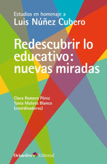 REDESCUBRIR LO EDUCATIVO: NUEVAS MIRADAS | ROMERO PEREZ, CLARA/MATEOS BLANCO, TANIA | OCTAEDRO | 9788417667221
