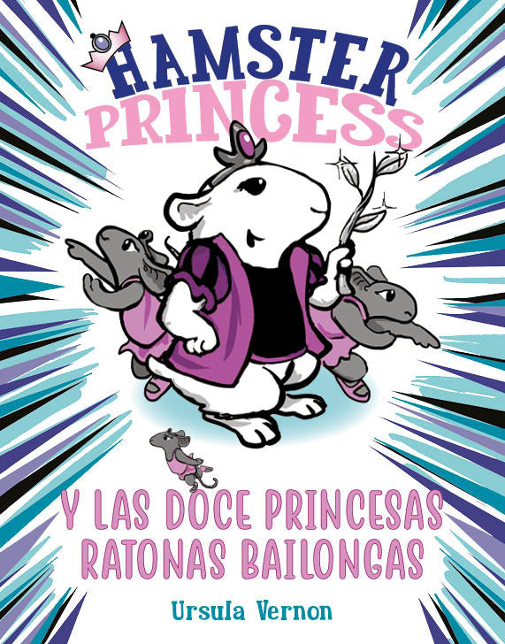 HAMSTER PRINCESS Y LAS DOCE PRINCESAS RATONAS BAILONGAS | Vernon,ursula | 9788417671884 (Montena) Imagen principal del producto