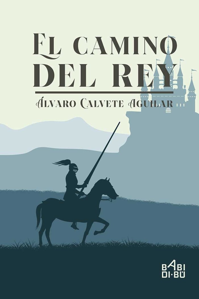 CAMINO DEL REY,EL | Calvete Aguilar,alvaro | 9788417679750 (Babidi-bu libros)