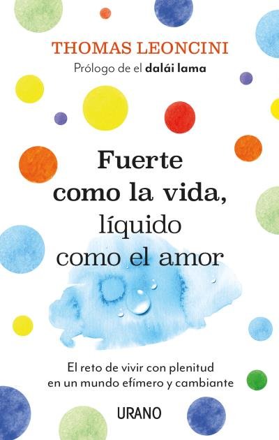 FUERTE COMO LA VIDA LIQUIDO COMO EL AMOR | LEONCINI, THOMAS | URANO | 9788417694661 Imagen principal del producto