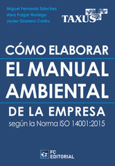 COMO ELABORAR EL MANUAL AMBIENTAL DE LA EMPRESA SEGUN LA NOR - 9788417701598