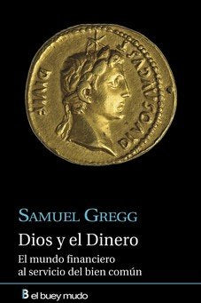 DIOS Y EL DINERO EL MUNDO FINANCIERO DEL BIEN COMUN | GREGG,SAMUEL | BUEY MUDO | 9788417703066 Imagen principal del producto