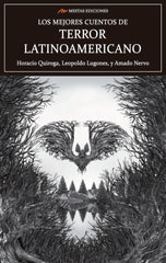 LOS MEJORES CUENTOS DE TERROR LATINOAMERICANO | Quiroga Forteza, Horacio/lugones, Leopol | 9788417782795 (Mestas)