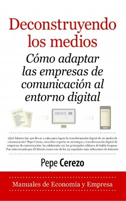 DECONSTRUYENDO LOS MEDIOS | CEREZO,PEPE | ARCOPRESS | 9788417828943