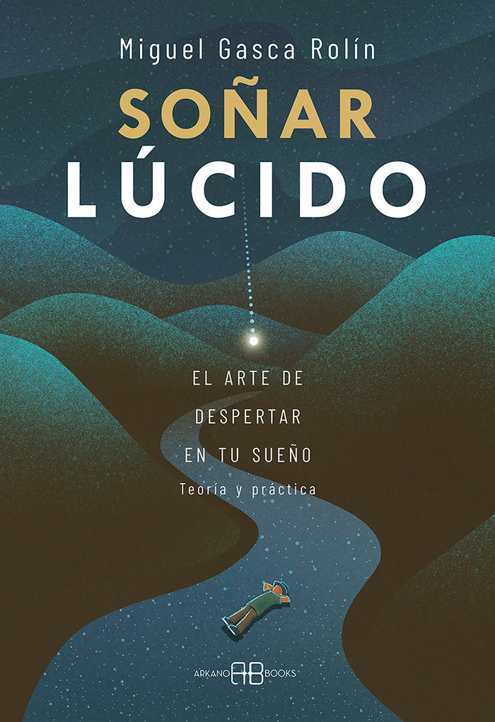 SOÑAR LUCIDO I Gasca Rolin, Miguel I Arkano Books I 9788417851965 Imagen principal del producto