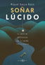SOÑAR LUCIDO I Gasca Rolin, Miguel I Arkano Books I 9788417851965