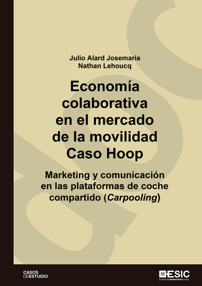 ECONOMIA COLABORATIVA EN EL MERCADO DE LA MOVILIDAD, CASO HO | ALARD JOSEMARIA, JULIO/LEHOUCQ, NATHAN | ESIC EDITORIAL | 9788417914585 Imagen principal del producto