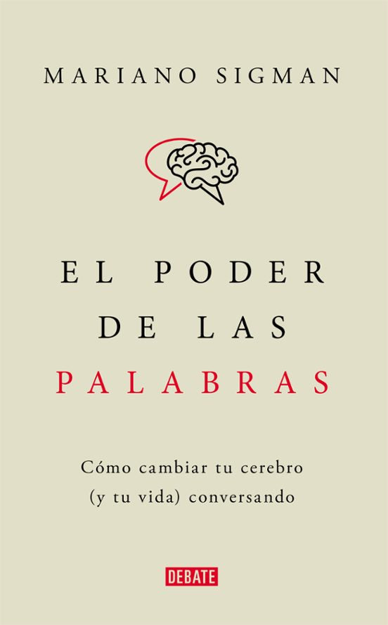 EL PODER DE LAS PALABRAS: COMO CAMBIAR TU CEREBRO (Y TU VIDA) CONVERSANDO