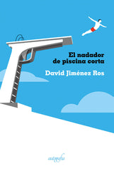 EL NADADOR DE PISCINA CORTA | Jimenez Ros,david | 9788418028281 (Autografia,editorial)