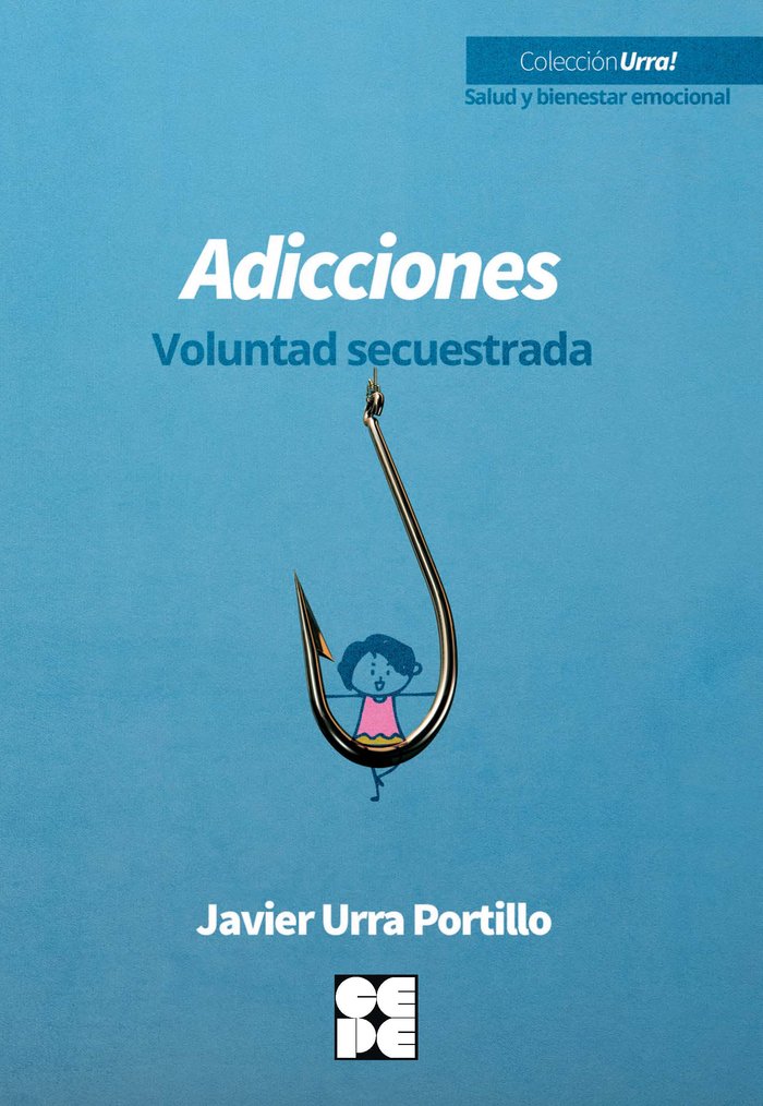 ADICCIONES VOLUNTAD SECUESTRADA | URRA PORTILLO, JAVIER | CEPE | 9788418044731 Imagen principal del producto