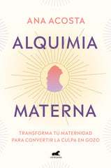 ALQUIMIA MATERNA I Ana Acosta I Javier Vergara I 9788418045691