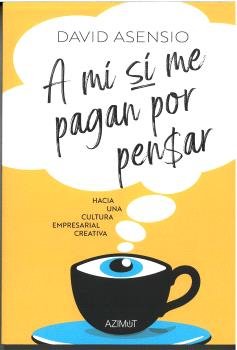 A MI SI ME PAGAN POR PENSAR | ASENSIO, DAVID | EDITORIAL EXPERIMENTA | 9788418049989 Imagen principal del producto